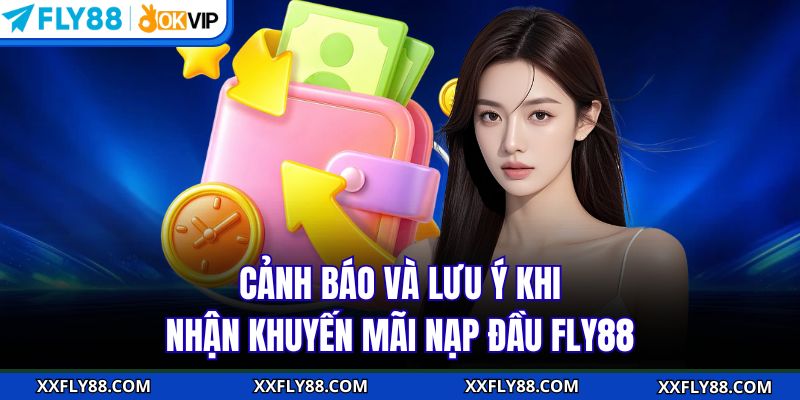 Cảnh báo và lưu ý khi nhận khuyến mãi nạp đầu FLY88