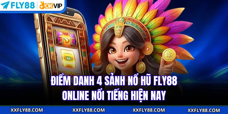 Điểm danh 4 sảnh nổ hũ FLY88 online nổi tiếng hiện nay