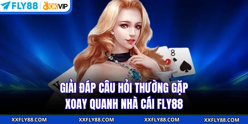 Giải đáp câu hỏi thường gặp xoay quanh nhà cái FLY88
