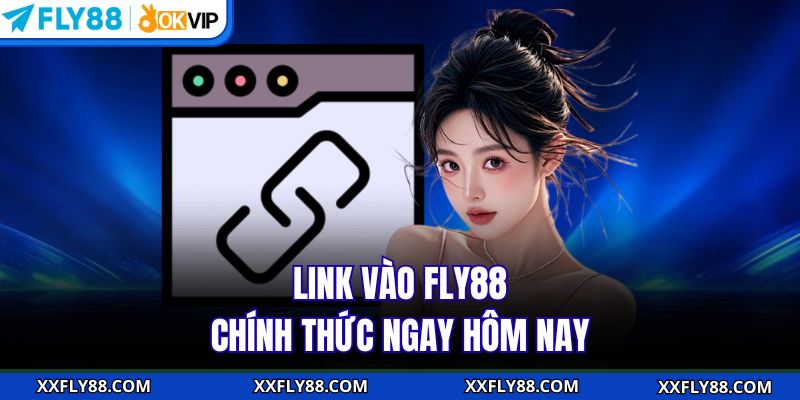 Link vào FLY88 chính thức ngay hôm nay