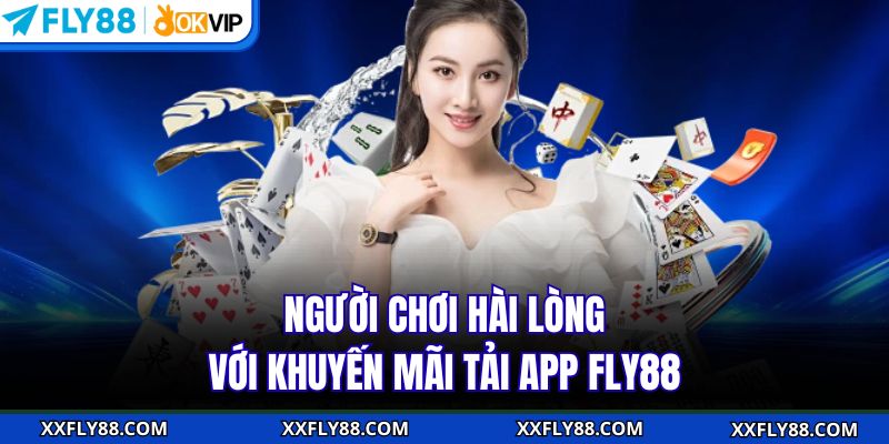 Người chơi hài lòng với khuyến mãi tải app FLY88 Người chơi hài lòng với khuyến mãi tải app FLY88