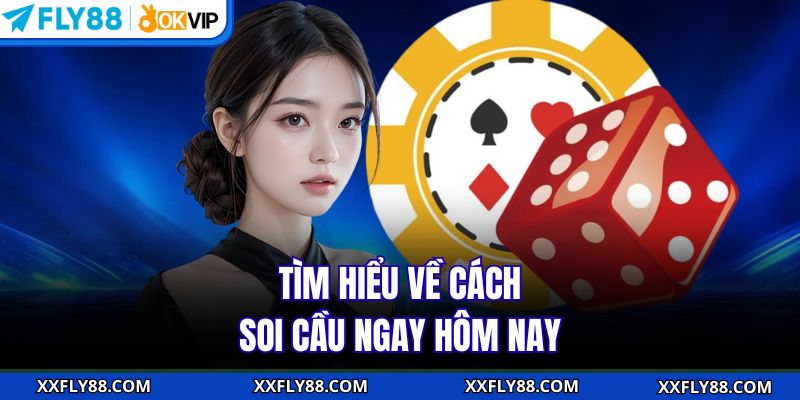 Tìm hiểu về cách soi cầu ngay hôm nay