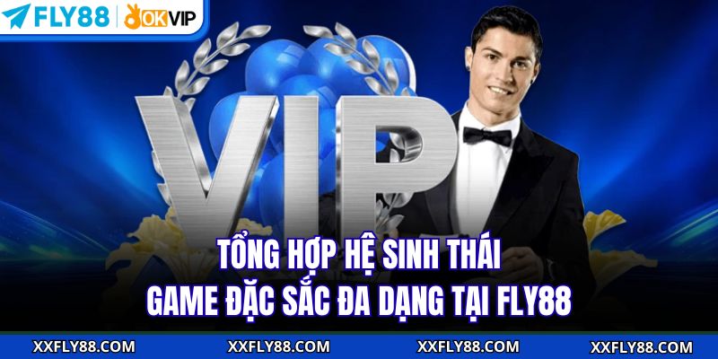 Tổng hợp hệ sinh thái game đặc sắc đa dạng tại FLY88