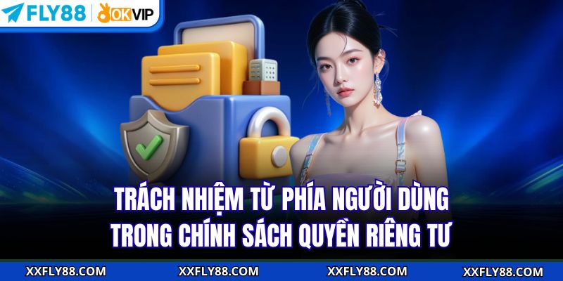 Trách nhiệm từ phía người dùng trong chính sách quyền riêng tư